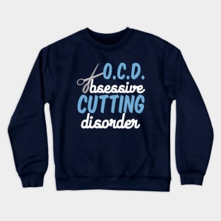 Funny Hair Stylist Obsessive Cutting Disorder Crewneck Sweatshirt